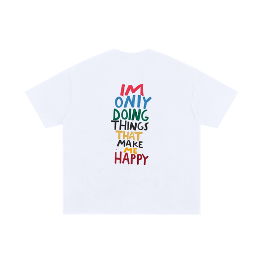 IM ONLY DOING THINGS THAT MAKE ME HAPPY